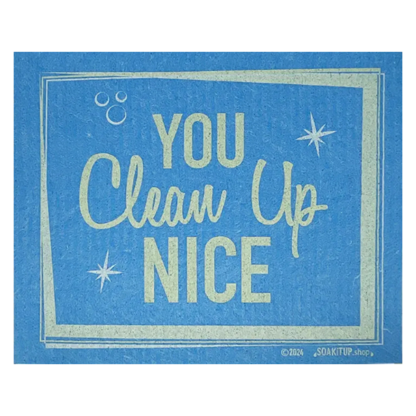 You Clean Up Nice | Eco-Friendly Sponge Cloth – Soak iT Up