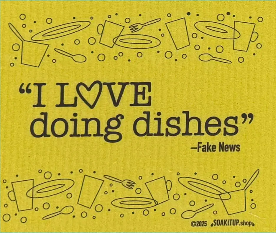 "I Love Doing Dishes"—FAKE NEWS | Eco-friendly Swedish Dishcloth- Soak iT Up