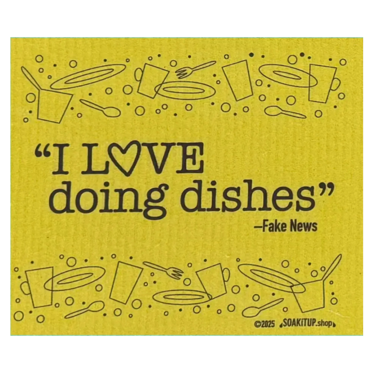 "I Love Doing Dishes"—FAKE NEWS | Eco-friendly Swedish Dishcloth- Soak iT Up