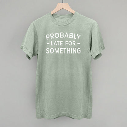 Probably Late For Something