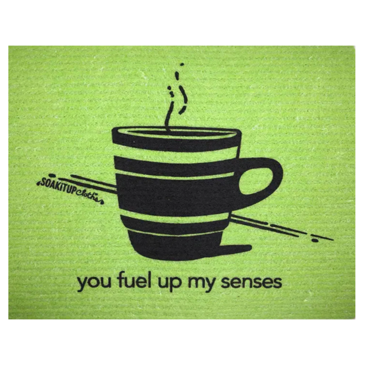 you fuel up my senses—Coffee Cup | Eco-friendly Swedish Dishcloth- Soak iT Up