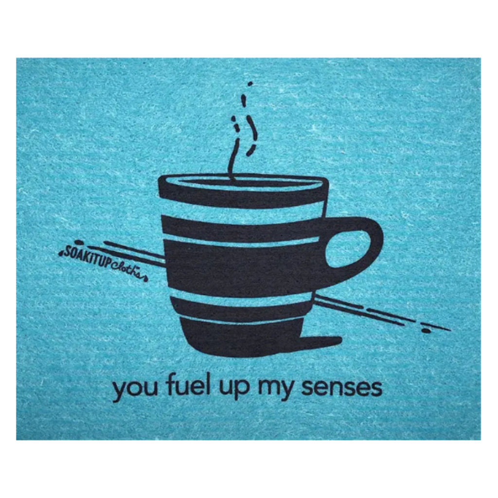 you fuel up my senses—coffee lover | Eco-friendly Swedish Dishcloth- Soak iT Up