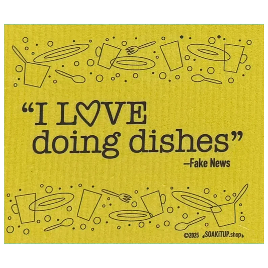 "I Love Doing Dishes"—FAKE NEWS | Eco-friendly Swedish Dishcloth- Soak iT Up