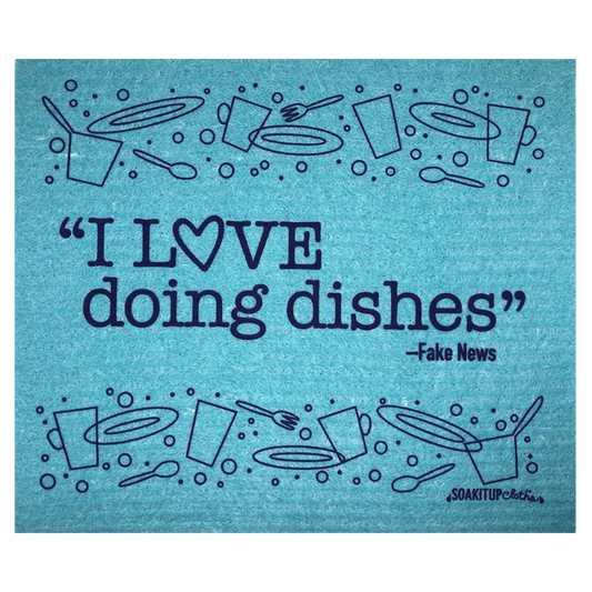 "I Love Doing Dishes"—FAKE NEWS | Eco-friendly Swedish Dishcloth- Soak iT Up