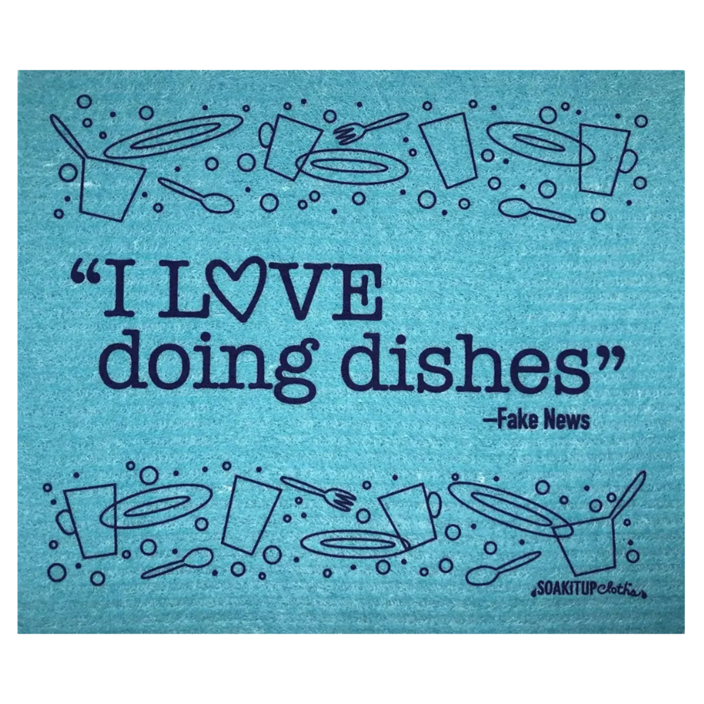 "I Love Doing Dishes"—FAKE NEWS | Eco-friendly Swedish Dishcloth- Soak iT Up