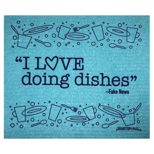 "I Love Doing Dishes"—FAKE NEWS | Eco-friendly Swedish Dishcloth- Soak iT Up